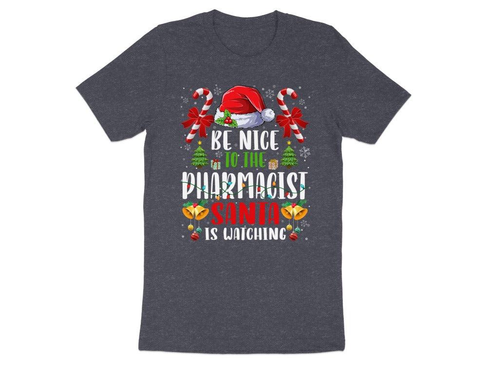 Be Nice to the Pharmacist Santa Is Watching Christmas Tee