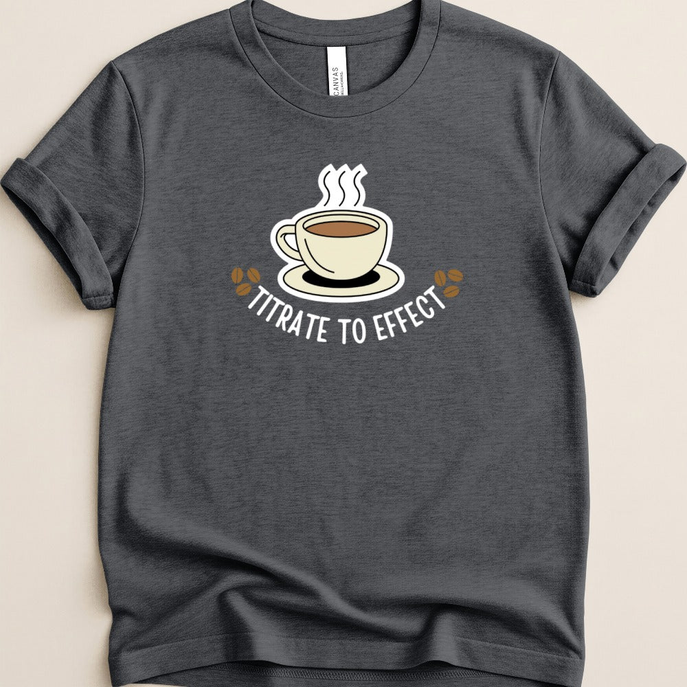 Titrate To Effect Coffee Tee