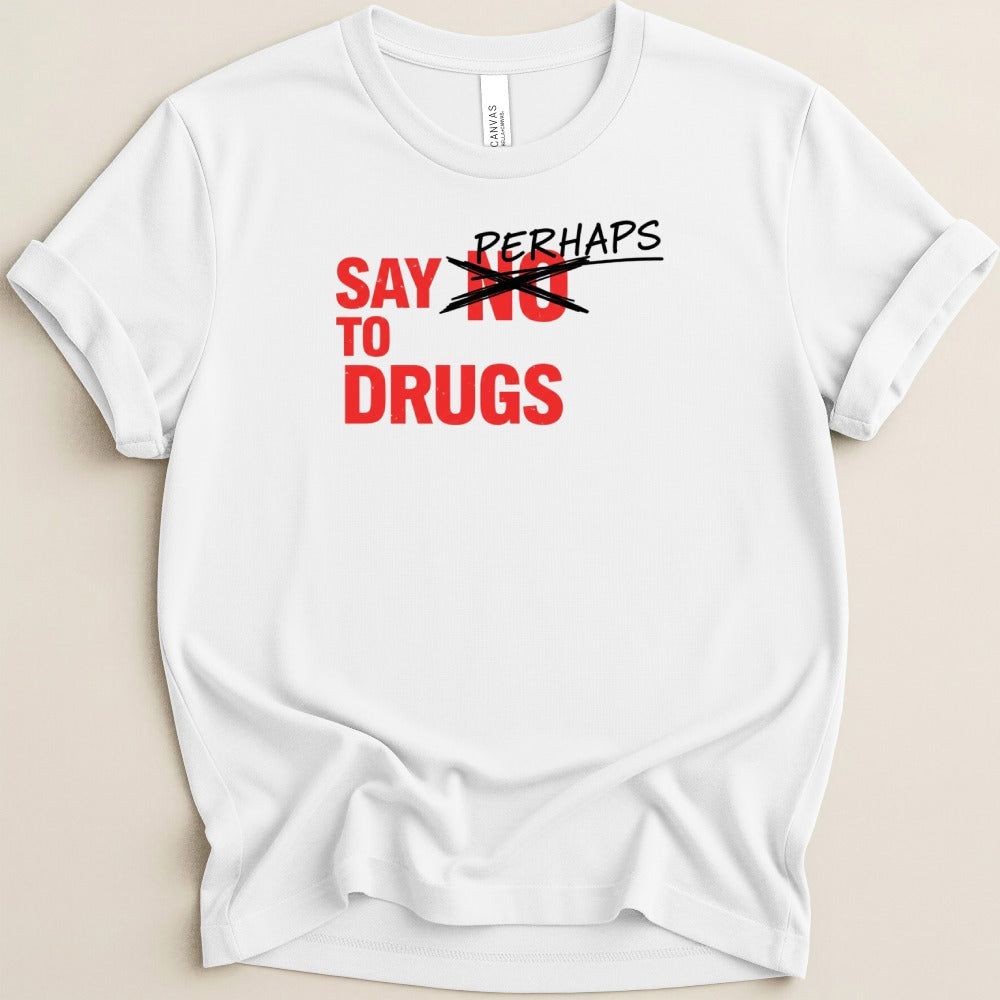 Say Perhaps to Drugs Tee