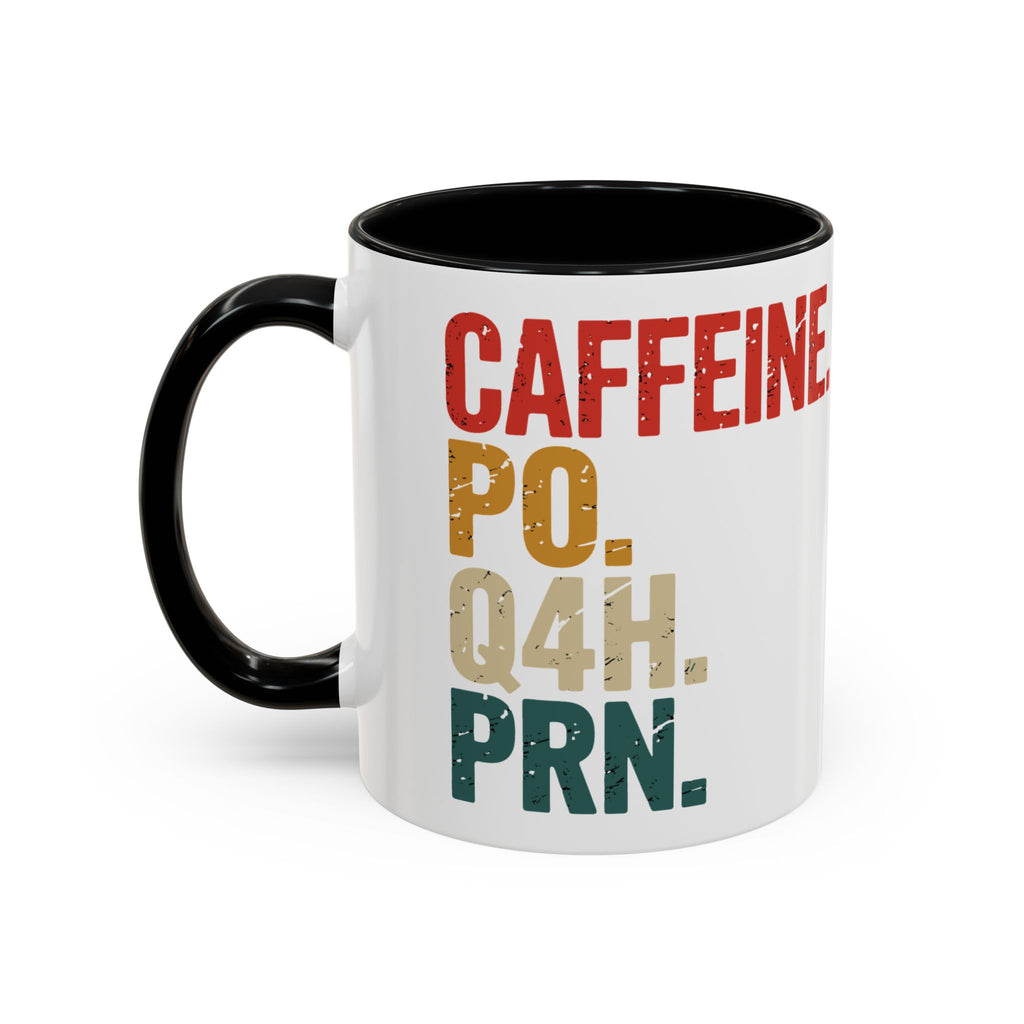 Mug with "CAFFEINE PO Q4H PRN" text and black interior.