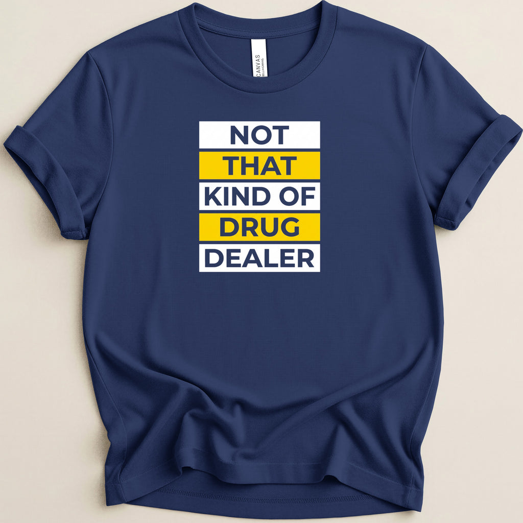 Navy t-shirt with yellow and white text that reads "NOT THAT KIND OF DRUG DEALER".