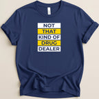 Navy t-shirt with yellow and white text that reads "NOT THAT KIND OF DRUG DEALER".
