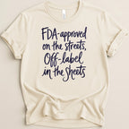 Cream t-shirt with navy text: "FDA-approved on the streets, Off-label in the Sheets".