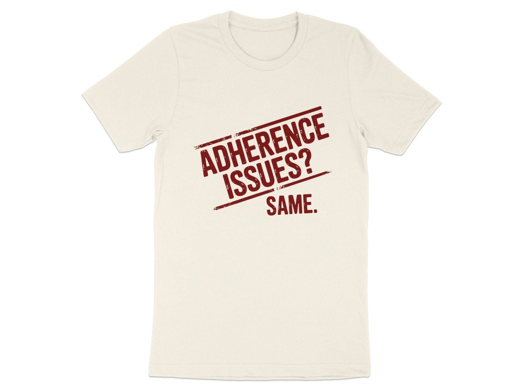 Adherence Issues? Same. Tee - Adverse Reactions - Pharmacy Apparel for Pharmacists, Techs & Students