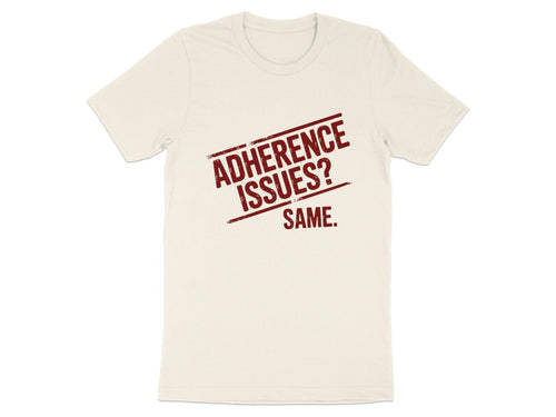 Adherence Issues? Same. Tee - Adverse Reactions - Pharmacy Apparel for Pharmacists, Techs & Students