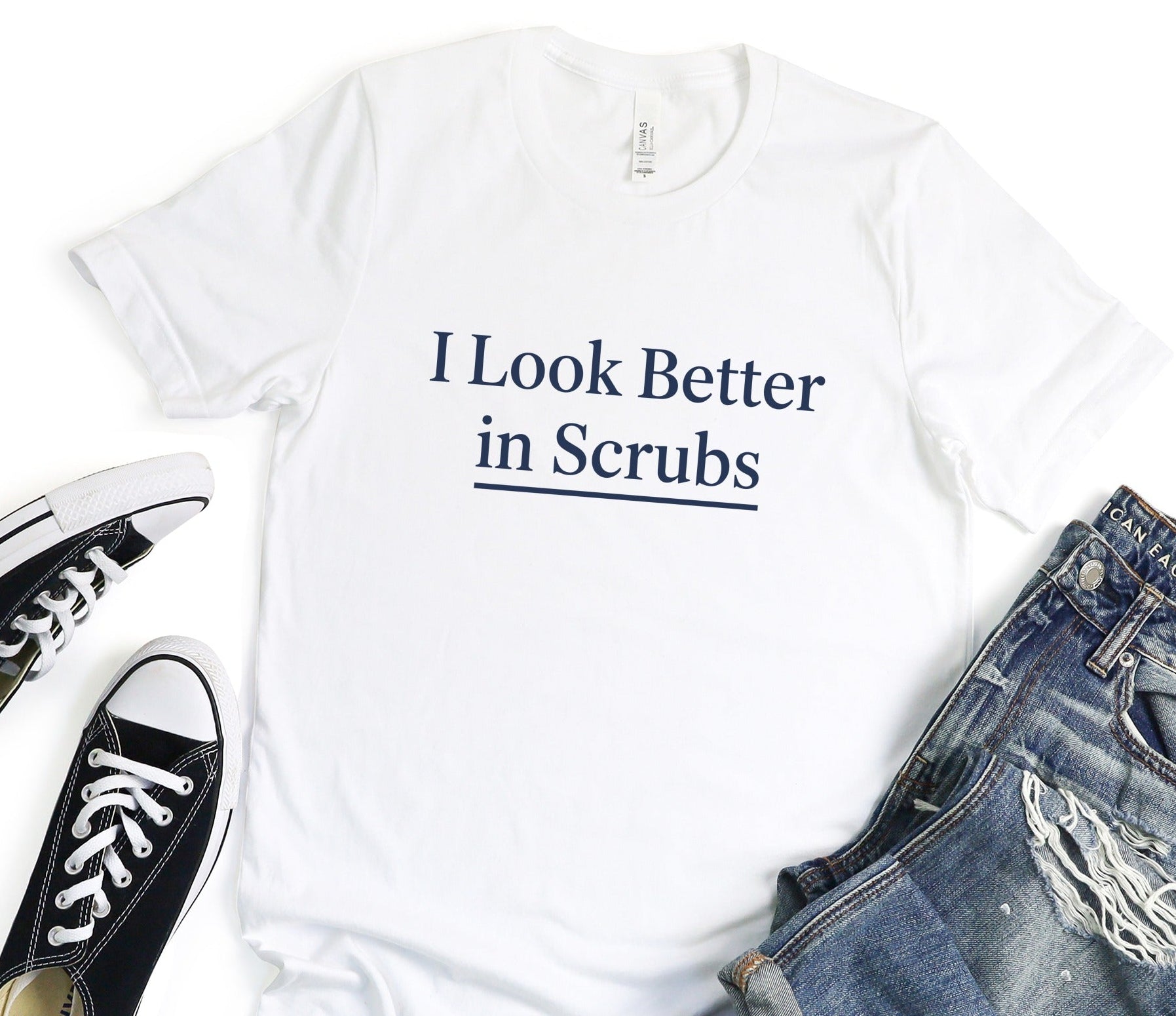 I Look Better in Scrubs T-shirt for Casual Style