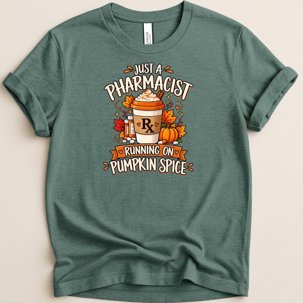 T-shirt graphic with text "Just a Pharmacist Running on Pumpkin Spice."