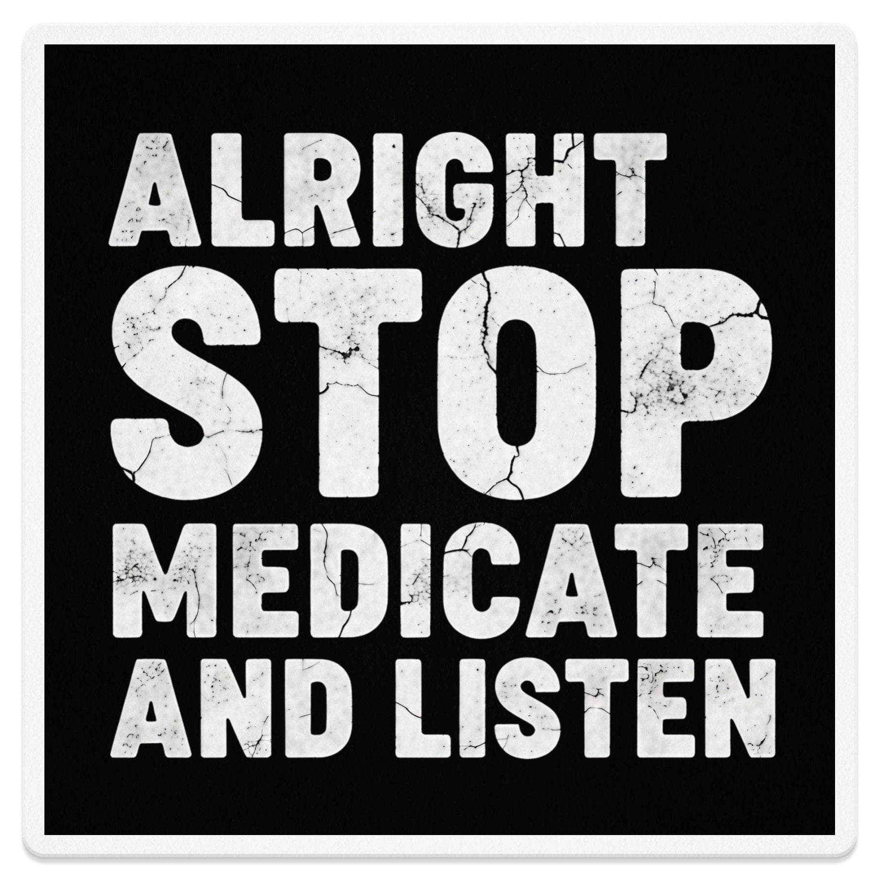Alright Stop Medicate and Listen Magnet - Adverse Reactions - Pharmacy Apparel for Pharmacists, Techs & Students