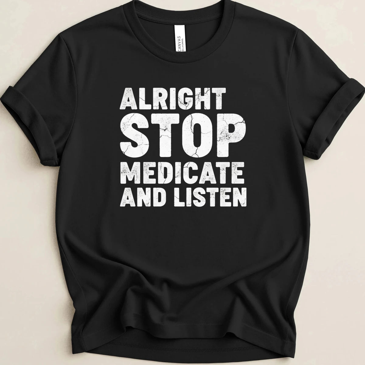 Alright Stop Medicate and Listen Tee - Adverse Reactions