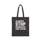 Alright Stop Medicate and Listen Tote Bag - Adverse Reactions