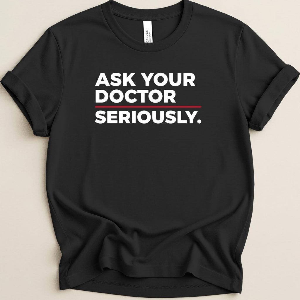Ask Your Doctor Seriously Tee - Adverse Reactions