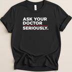 Ask Your Doctor Seriously Tee - Adverse Reactions