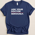 Ask Your Doctor Seriously Tee - Adverse Reactions