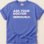 Ask Your Doctor Seriously Tee - Adverse Reactions