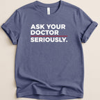 Ask Your Doctor Seriously Tee - Adverse Reactions