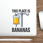 Sticker: IV bag labeled "BANANAS" with text "THIS PLACE IS BANANAS".