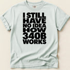 Light blue t-shirt with black text "I STILL HAVE NO IDEA HOW 340B WORKS".