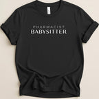 Black t-shirt with white text "PHARMACIST BABYSITTER".