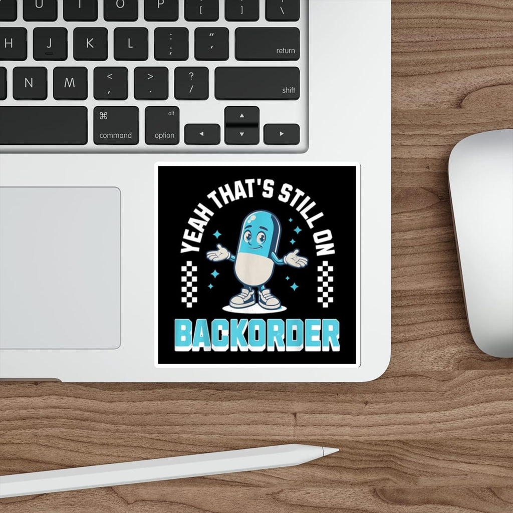 Cartoon pill character with text "YEAH THAT'S STILL ON BACKORDER".