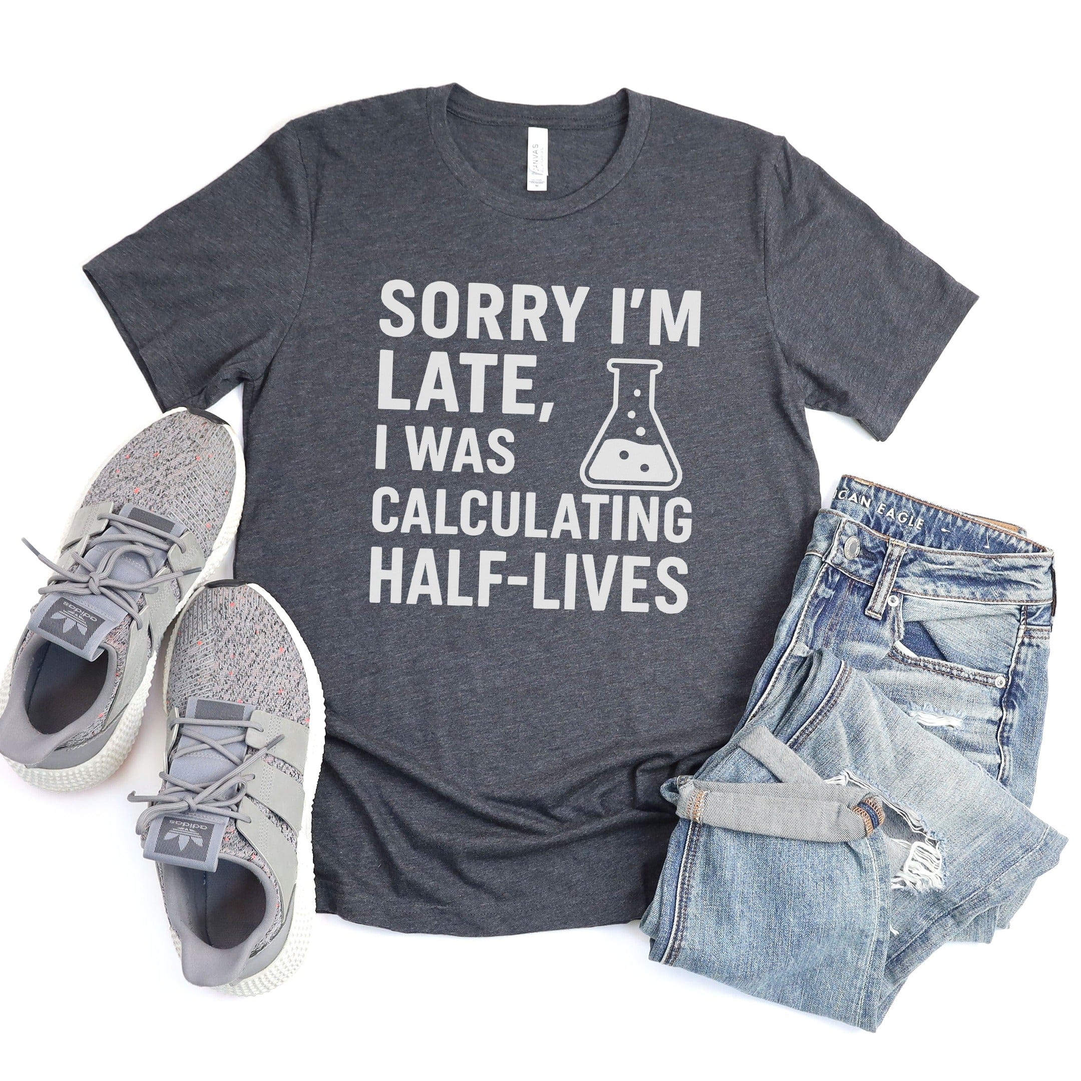 Sorry I Was Calculating Half-Lives T-Shirt