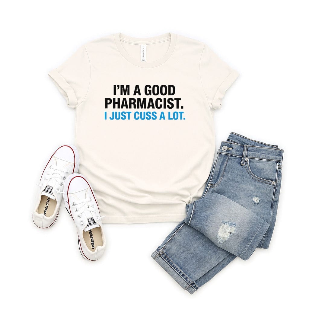 I'm A Good Pharmacist I Just Cuss A Lot T-shirt product