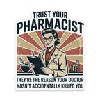 Trust your pharmacist: they're the reason your doctor hasn't accidentally killed you.