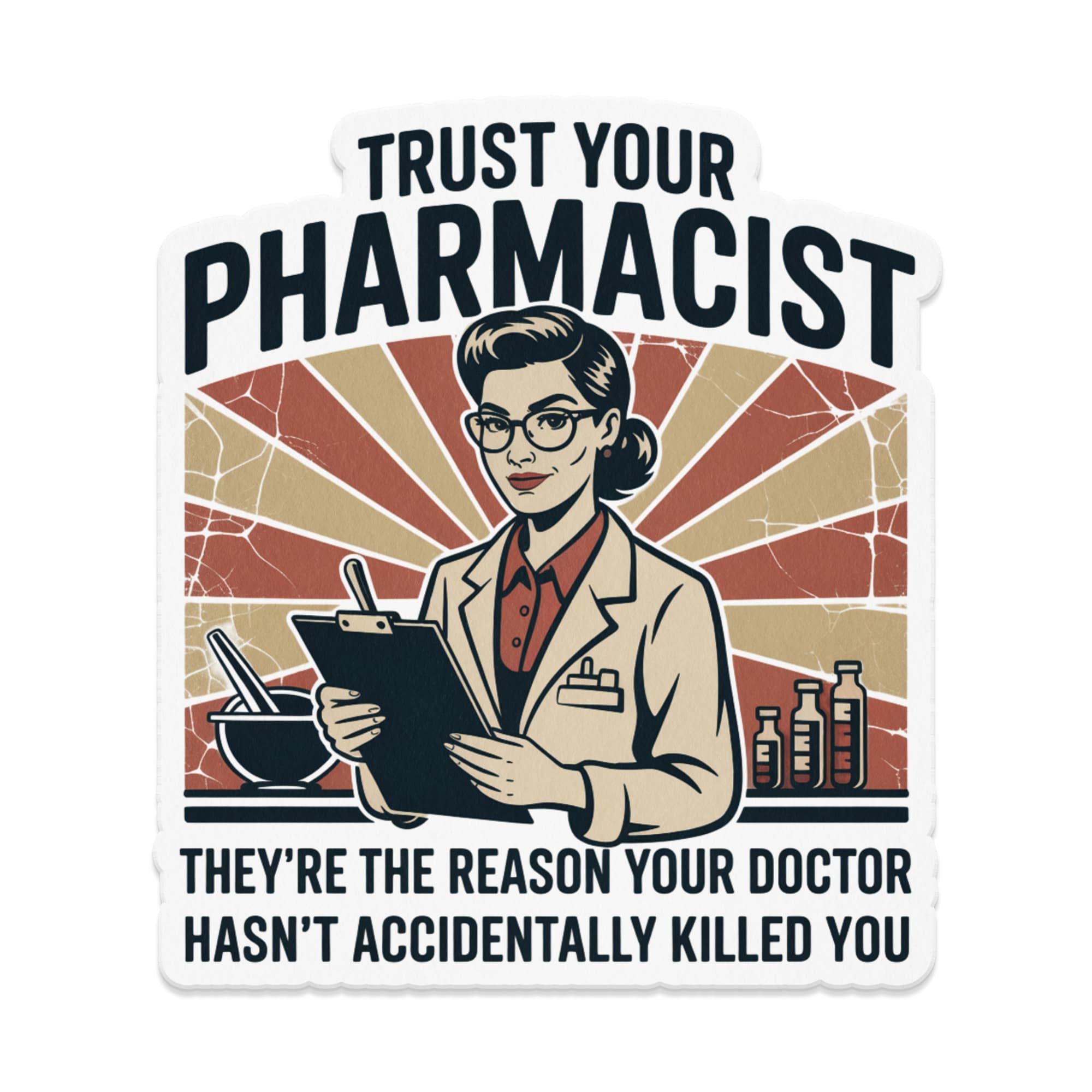 Trust your pharmacist: they're the reason your doctor hasn't accidentally killed you.