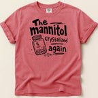 T-shirt with black graphic: The mannitol crystalized again and a prescription bottle.
