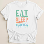 White t-shirt with "Eat Sleep Mix Drugs Repeat" text in green, orange, and blue.