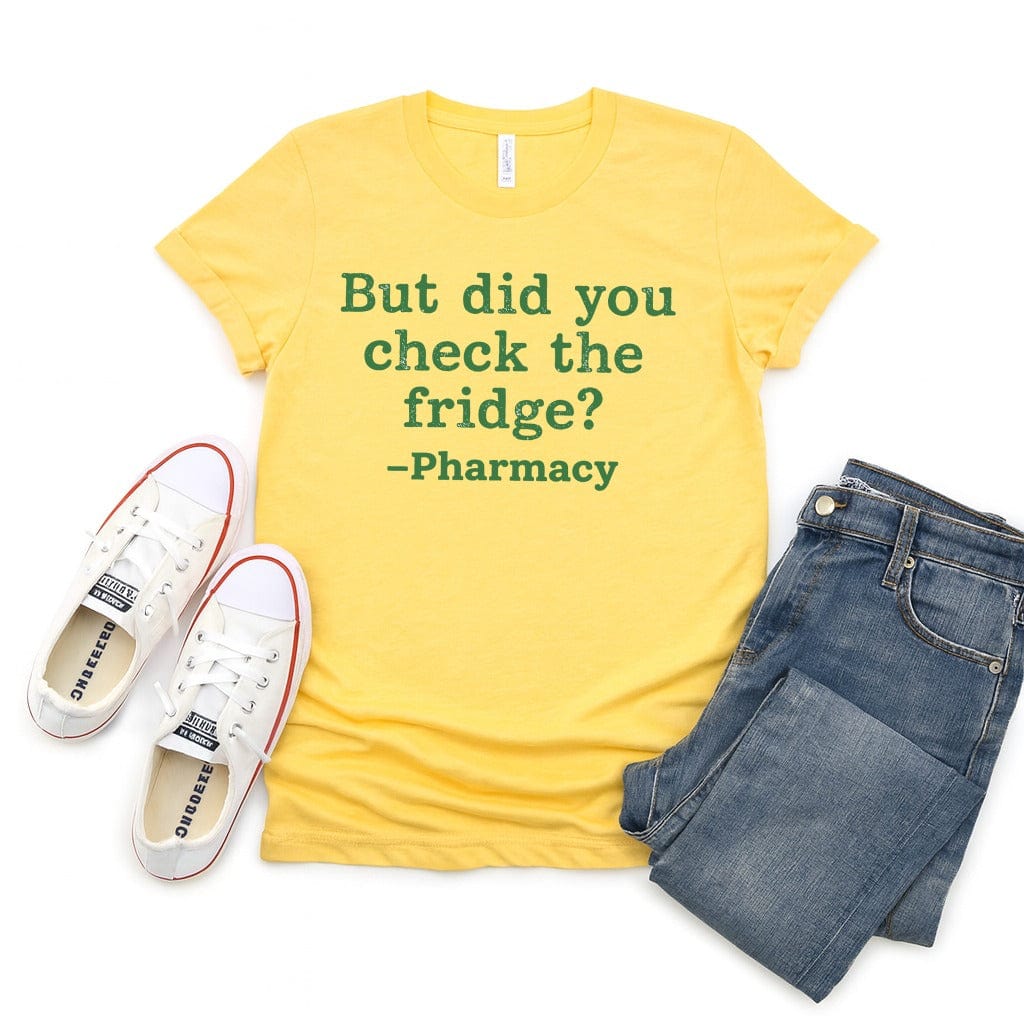But Did You Check the Fridge Pharmacy Shirt product type