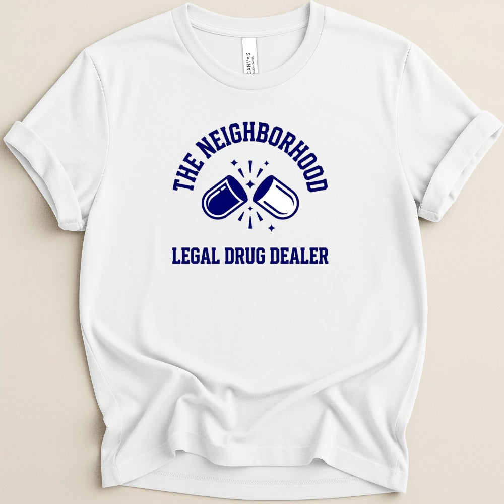 The Neighborhood Legal Drug Dealer Tee