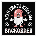 Cartoon capsule with "Yeah That's Still On Backorder" text.