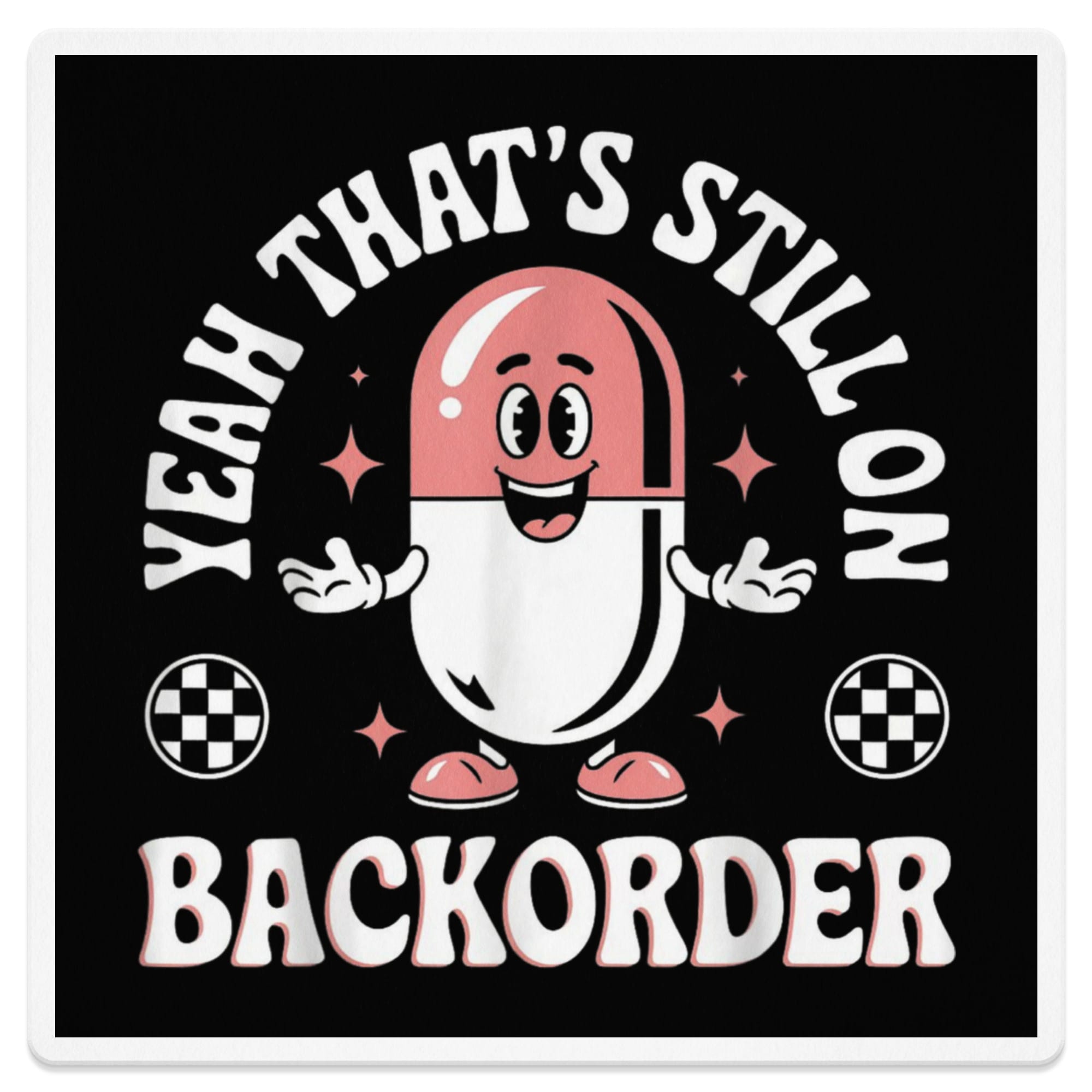 Cartoon capsule with "Yeah That's Still On Backorder" text.