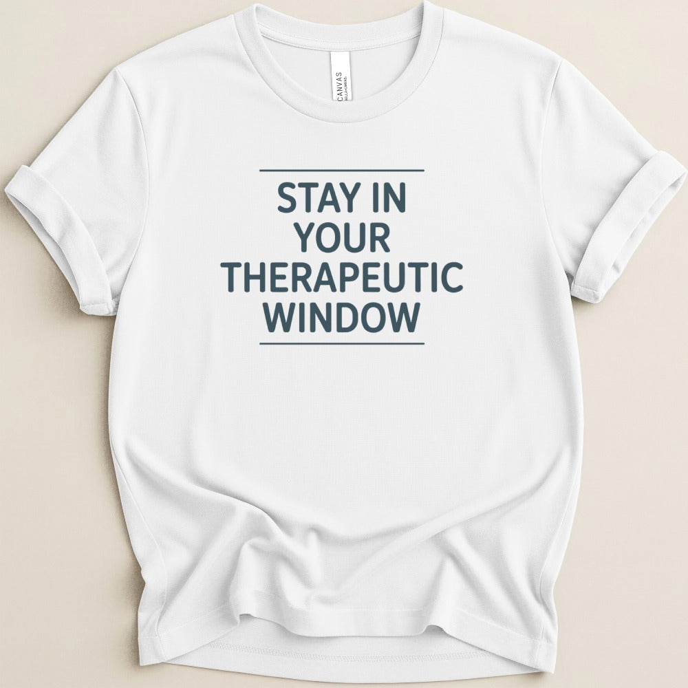 Stay in Your Therapeutic Window Tee