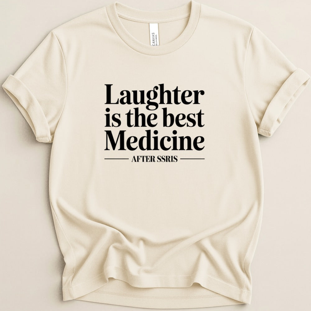 Laughter is the Best Medicine After SSRIs Tee