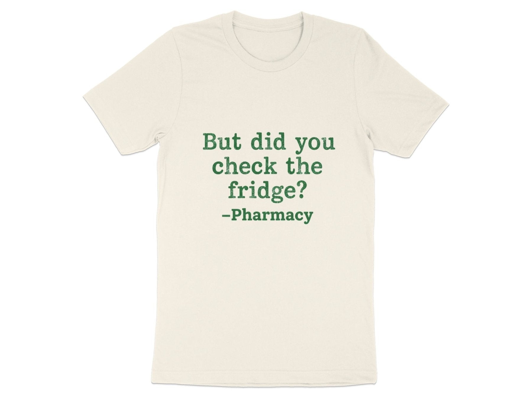 But Did You Check the Fridge? Tee - Adverse Reactions - Pharmacy Apparel for Pharmacists, Techs & Students