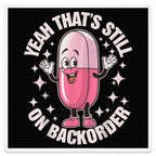Cartoon pink pill character with text "Yeah that's still on backorder".