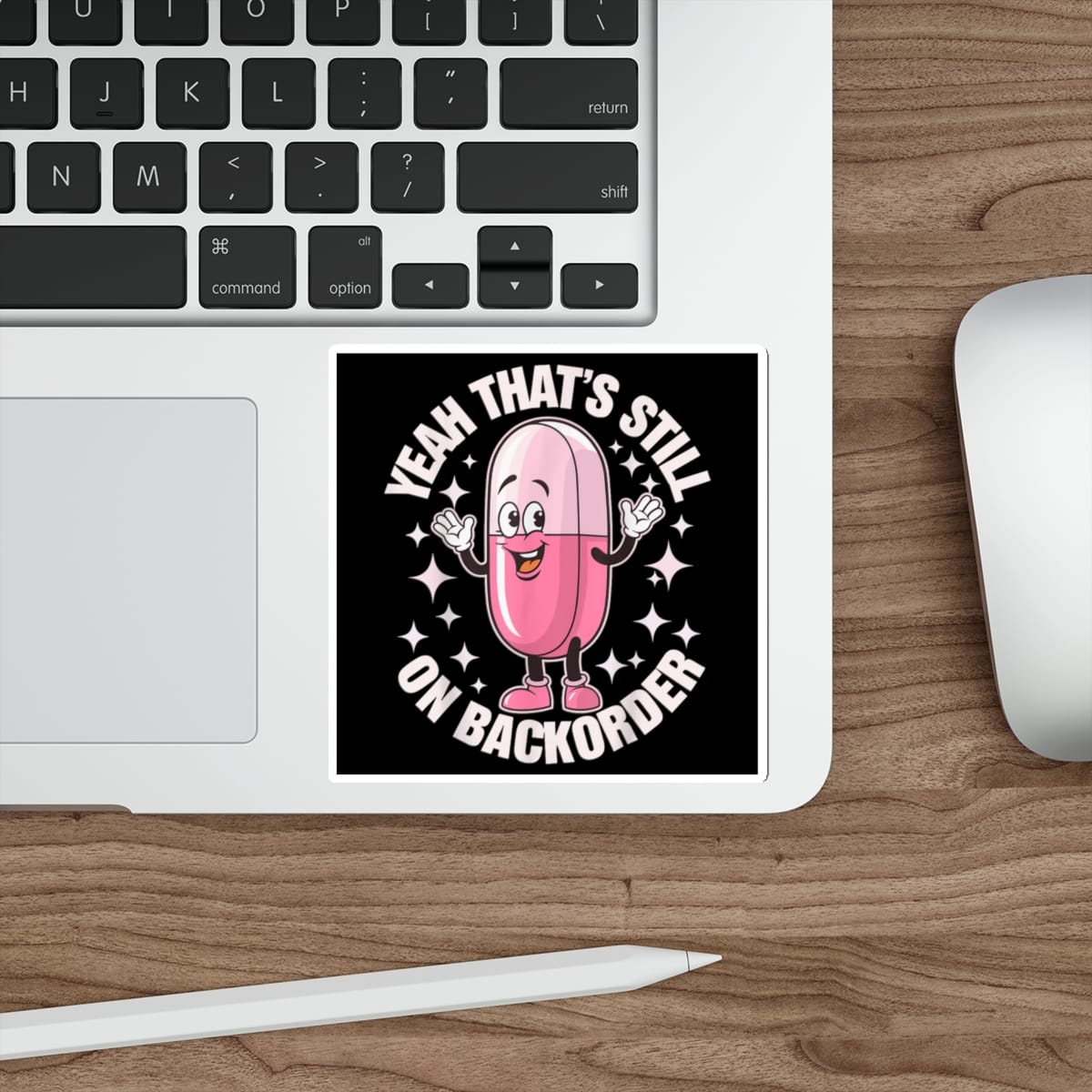 Pink pill character with arms raised, saying "Yeah, that's still on backorder."