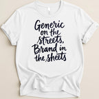 White t-shirt with "Generic on the streets, Brand in the sheets" text.