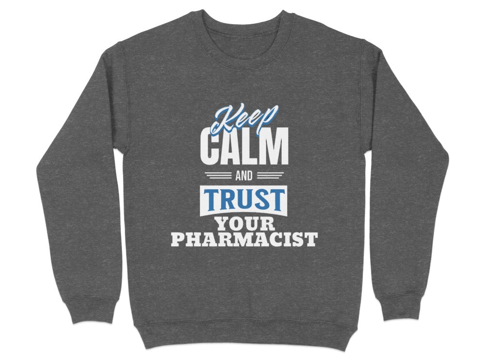 Keep Calm and Trust Your Pharmacist Sweatshirt & Hoodie