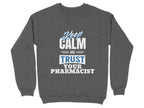 Keep Calm and Trust Your Pharmacist Sweatshirt & Hoodie