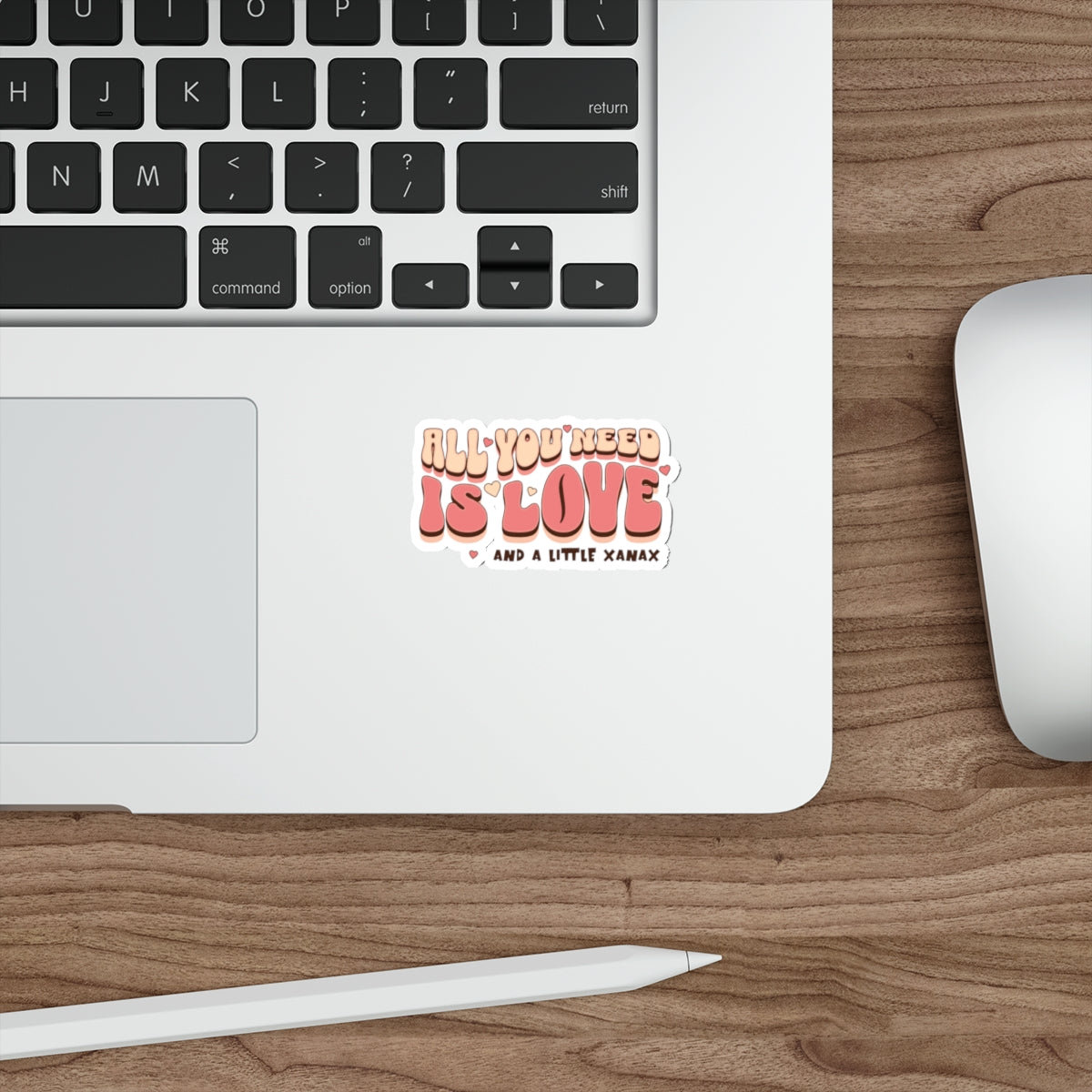 ALL YOU NEED IS LOVE AND A LITTLE XANAX product type