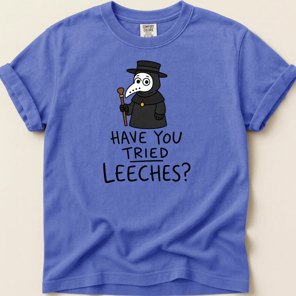 T-shirt with cartoon plague doctor asking "Have You Tried Leeches?"