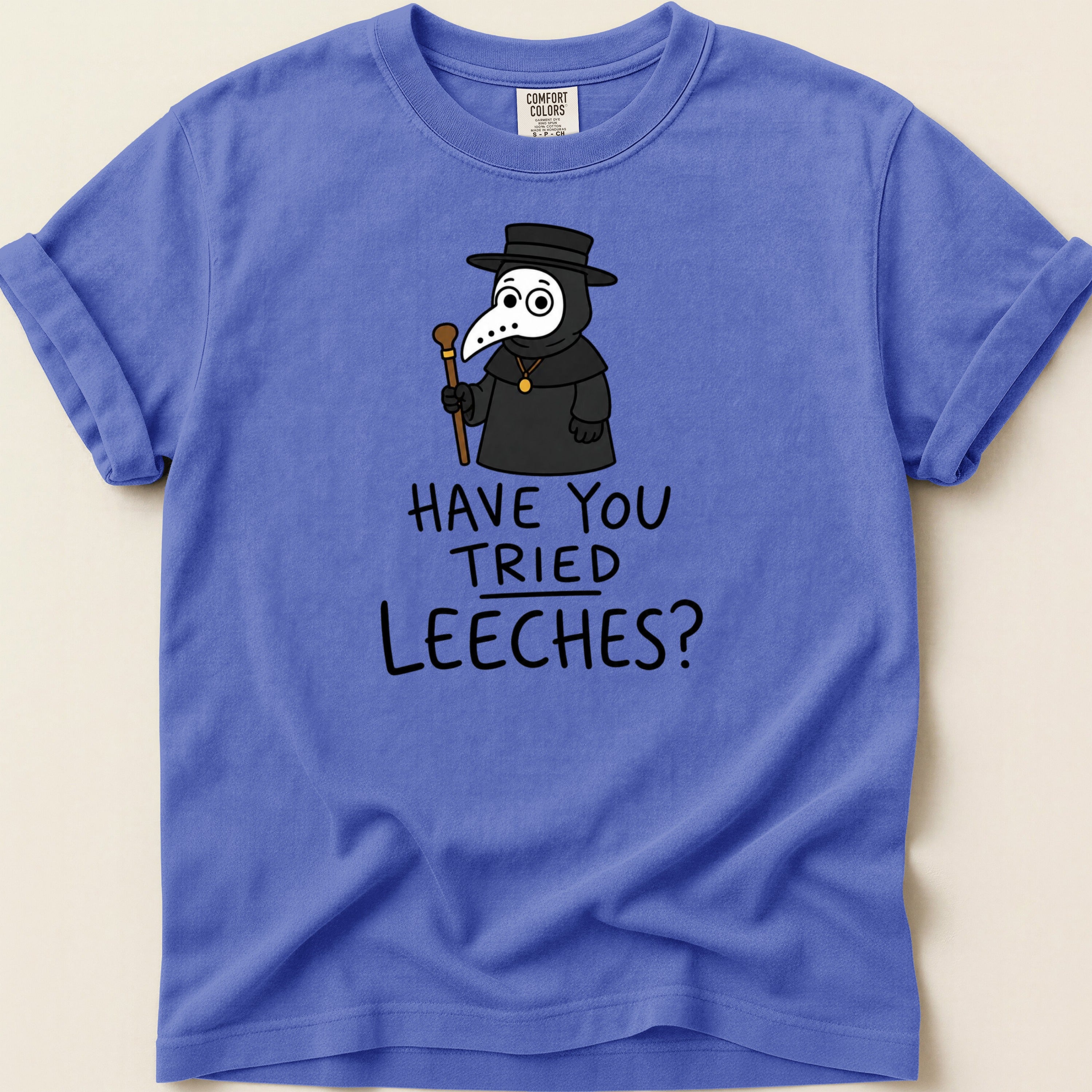 T-shirt with cartoon plague doctor asking "Have You Tried Leeches?"