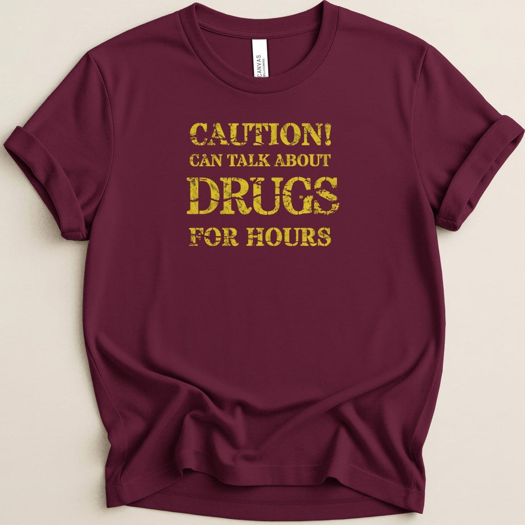 Caution Can Talk About Drugs For Hours Tee - Adverse Reactions