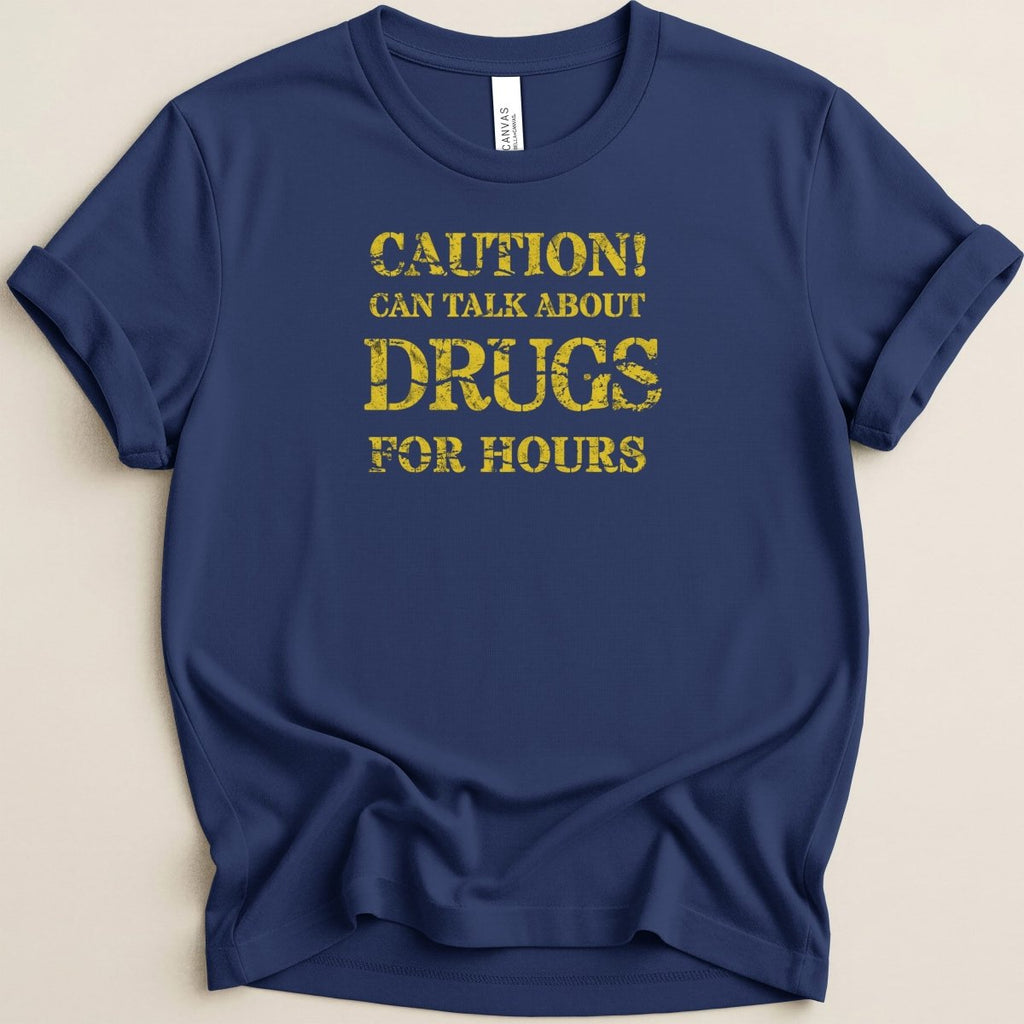 Caution Can Talk About Drugs For Hours Tee - Adverse Reactions