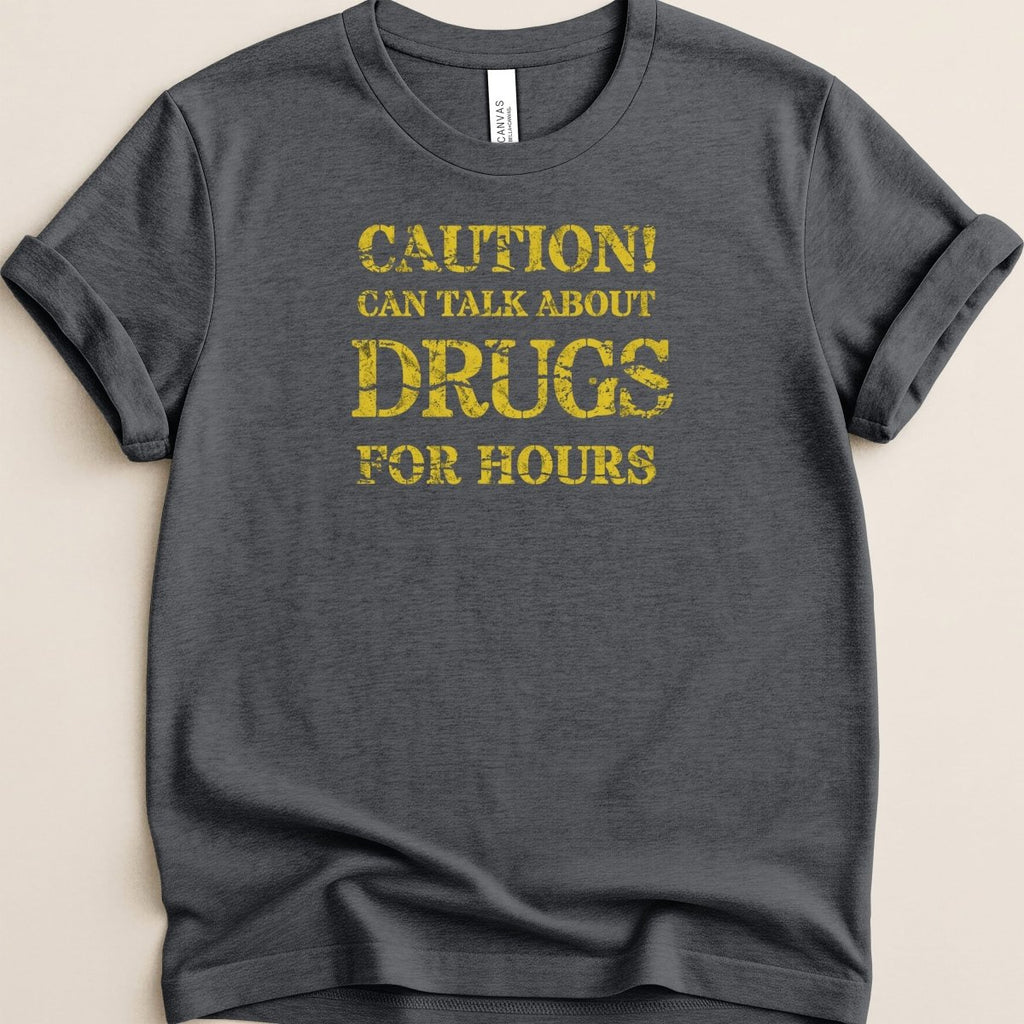 Caution Can Talk About Drugs For Hours Tee - Adverse Reactions