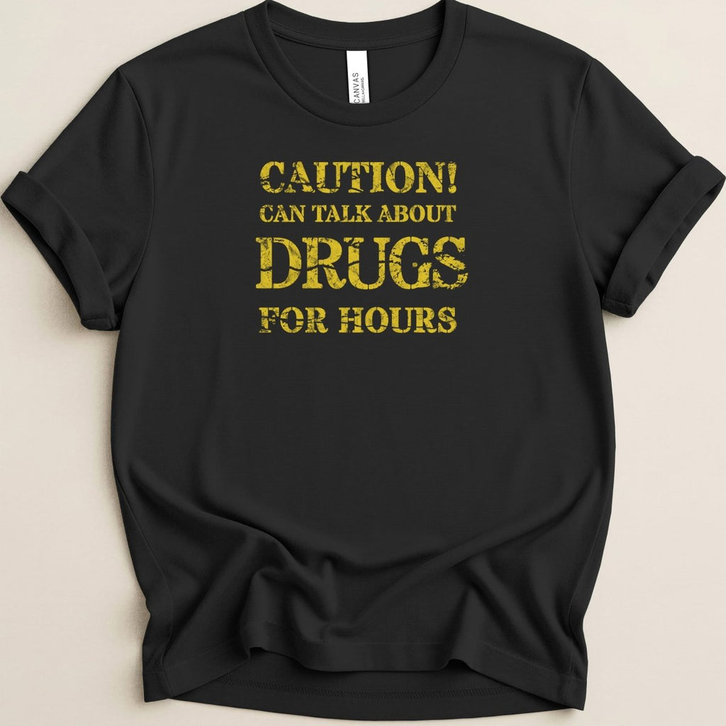 Caution Can Talk About Drugs For Hours Tee - Adverse Reactions