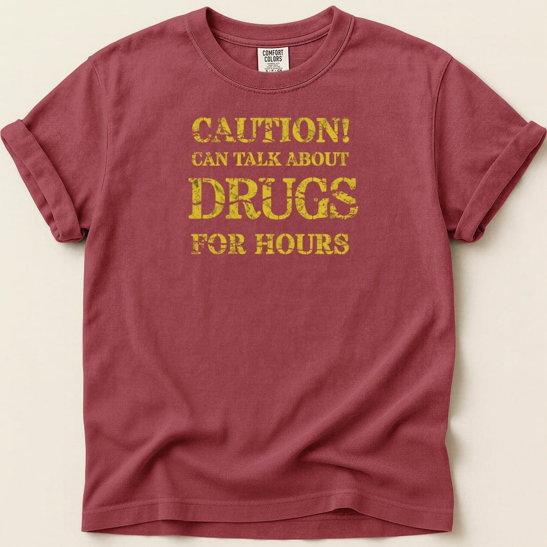 Caution Can Talk About Drugs For Hours Tee - Adverse Reactions