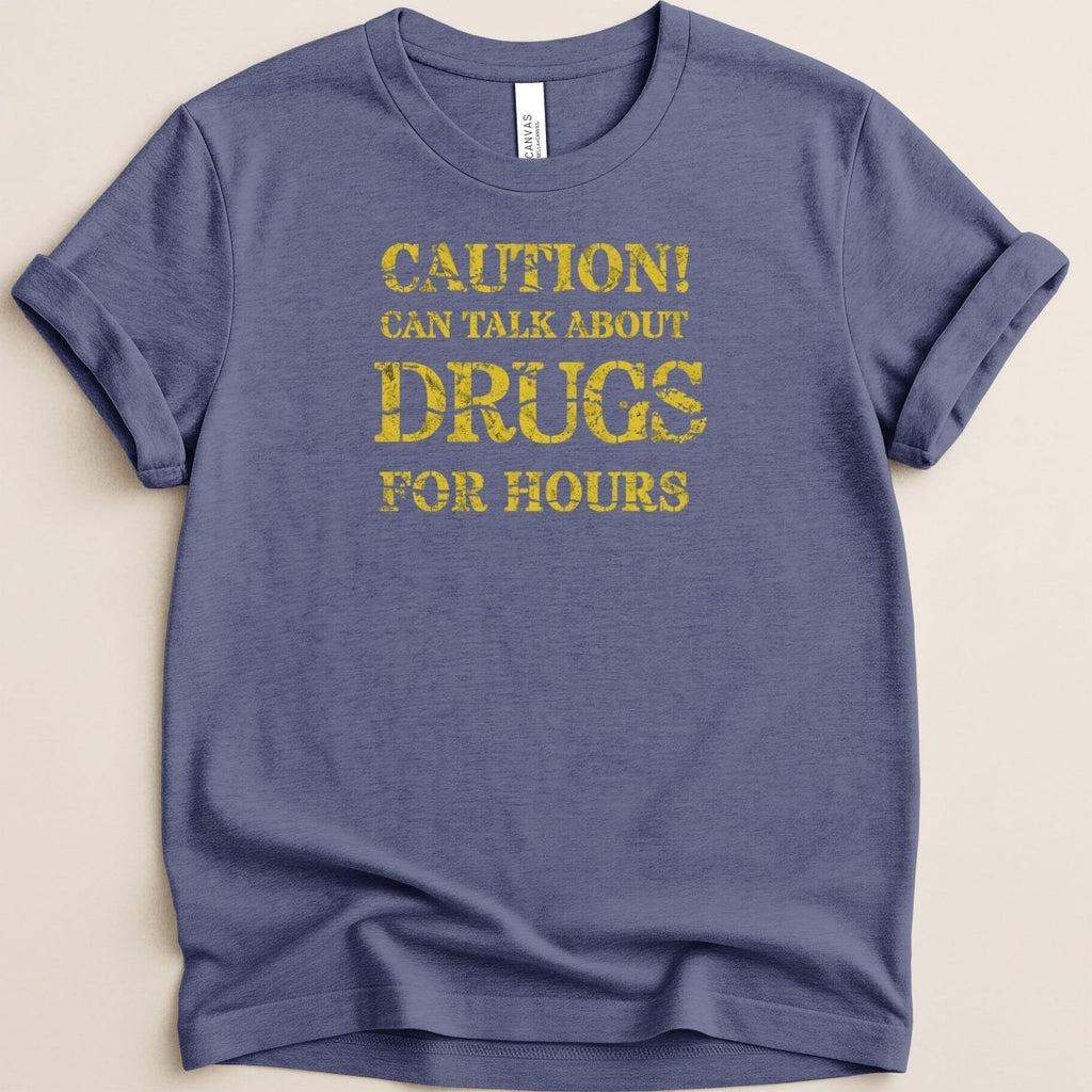 Caution Can Talk About Drugs For Hours Tee - Adverse Reactions
